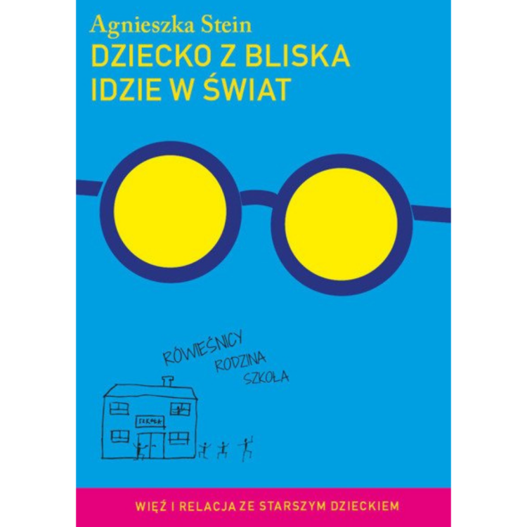 Agnieszka Stein - Dziecko z bliska idzie w świat